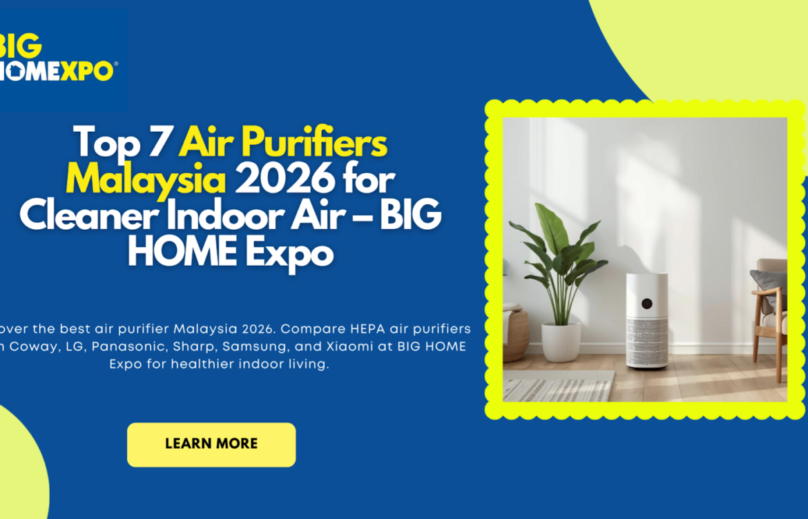 Top 7 Best Air Purifiers Malaysia 2026 for Cleaner Indoor Air – BIG HOME Expo