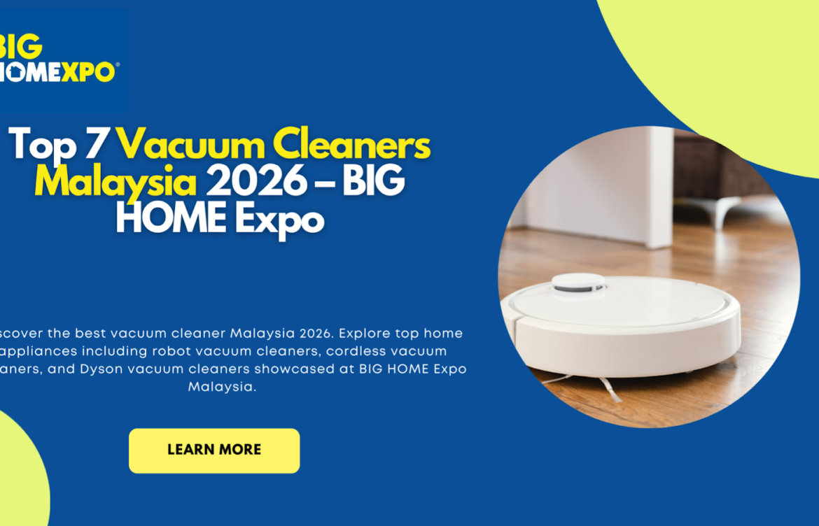 Top 7 Vacuum Cleaners Malaysia 2026 – BIG HOME Expo