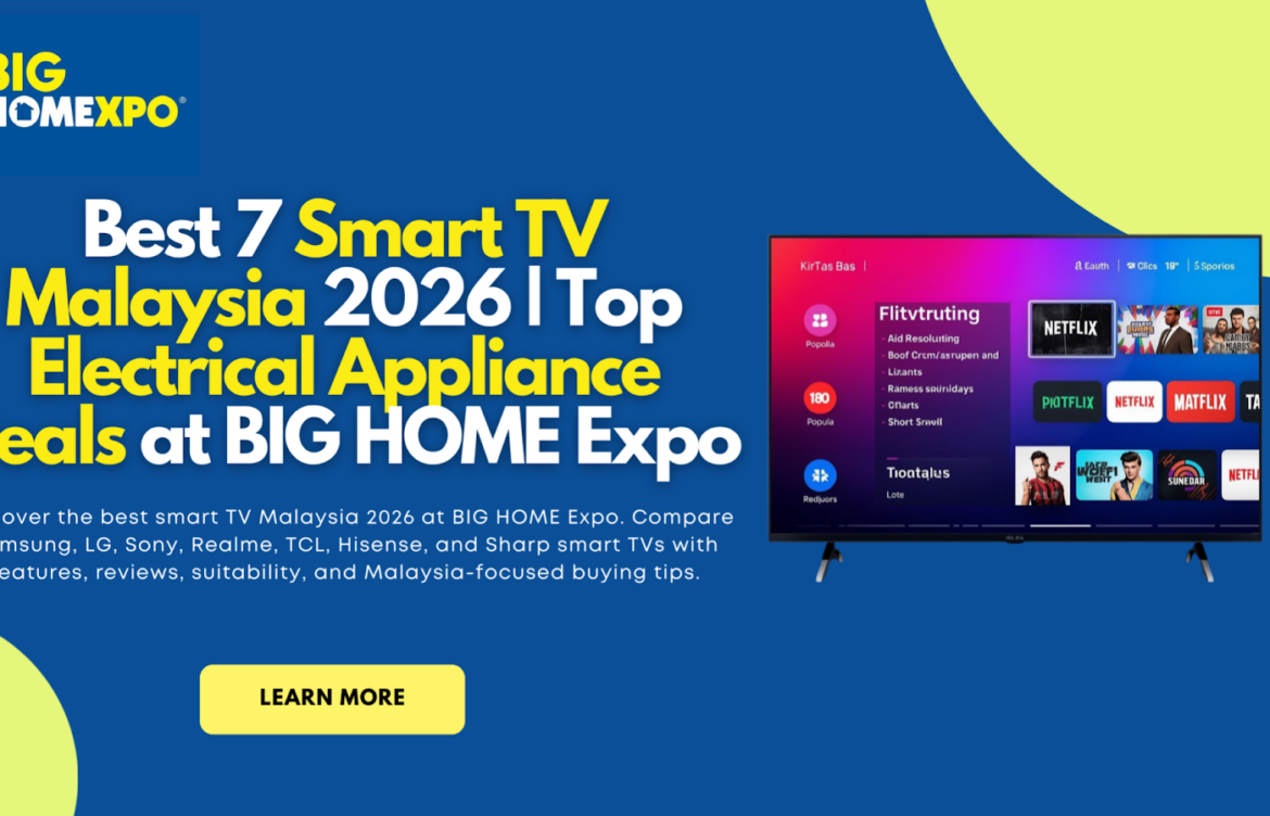 Best 7 Smart TV Malaysia 2026 | Top Electrical Appliance Deals at BIG HOME Expo