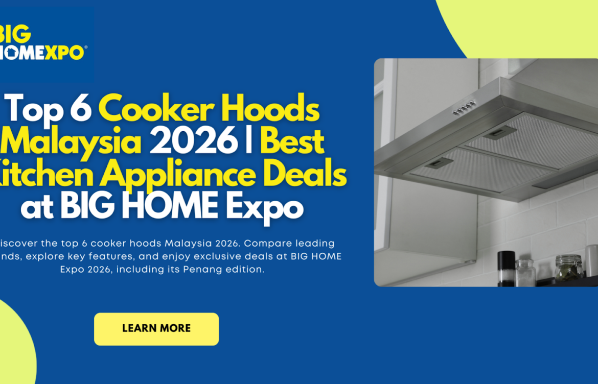 Top 6 Cooker Hoods Malaysia 2026 | Best Kitchen Appliance Deals at BIG HOME Expo