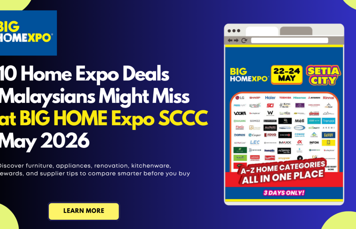 BIG HOME Expo SCCC May 2026: 10 Home Expo Deals Most Malaysians Shouldn’t Miss
