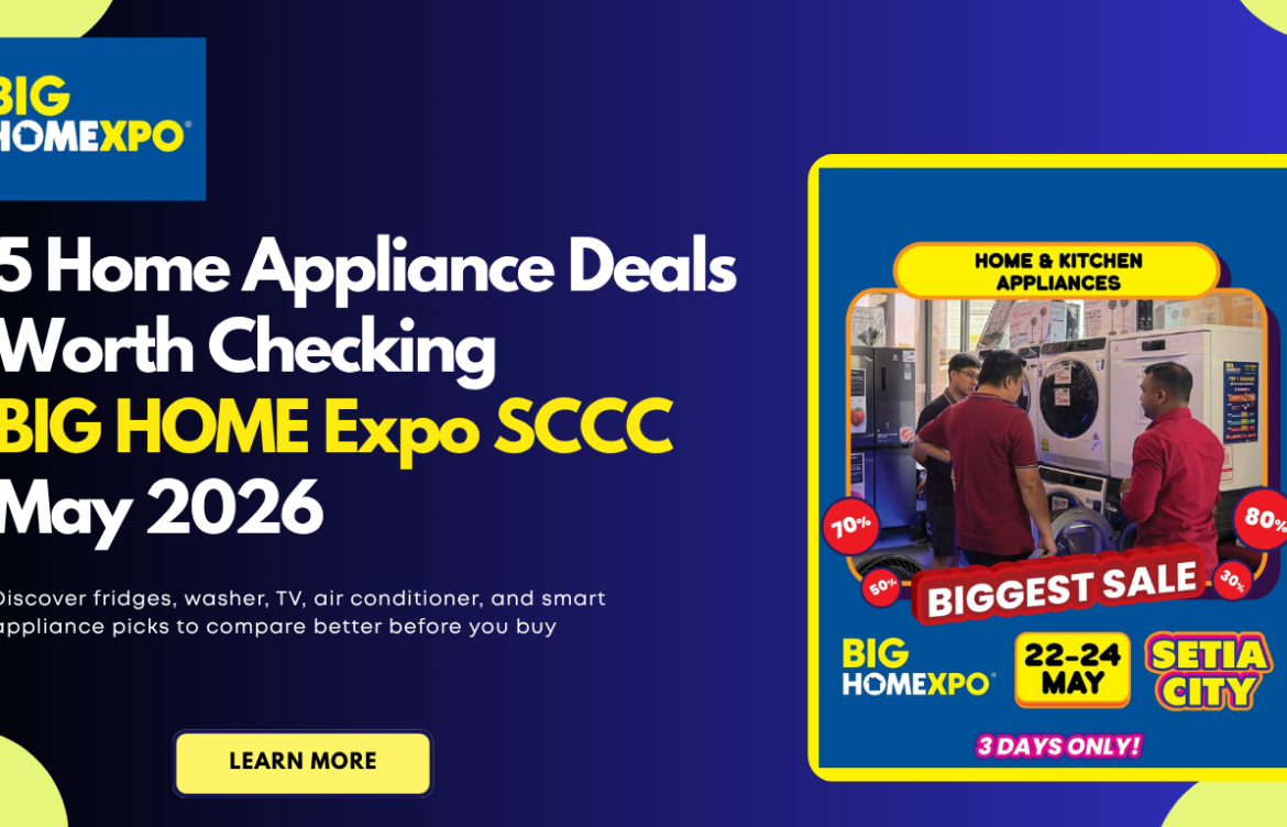 5 Home Appliance Deals Worth Checking At BIG HOME Expo SCCC May 2026 