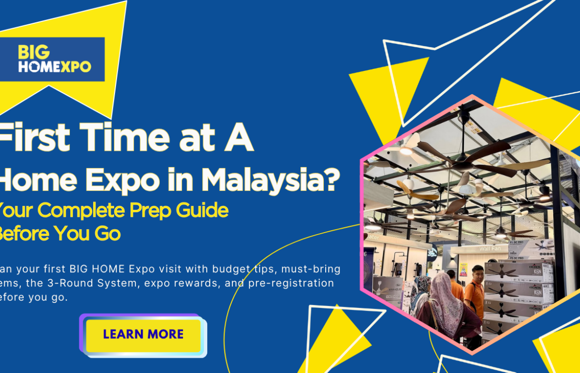 First Time Visiting a Home Expo in Malaysia? Here Is Your Complete Preparation Guide
