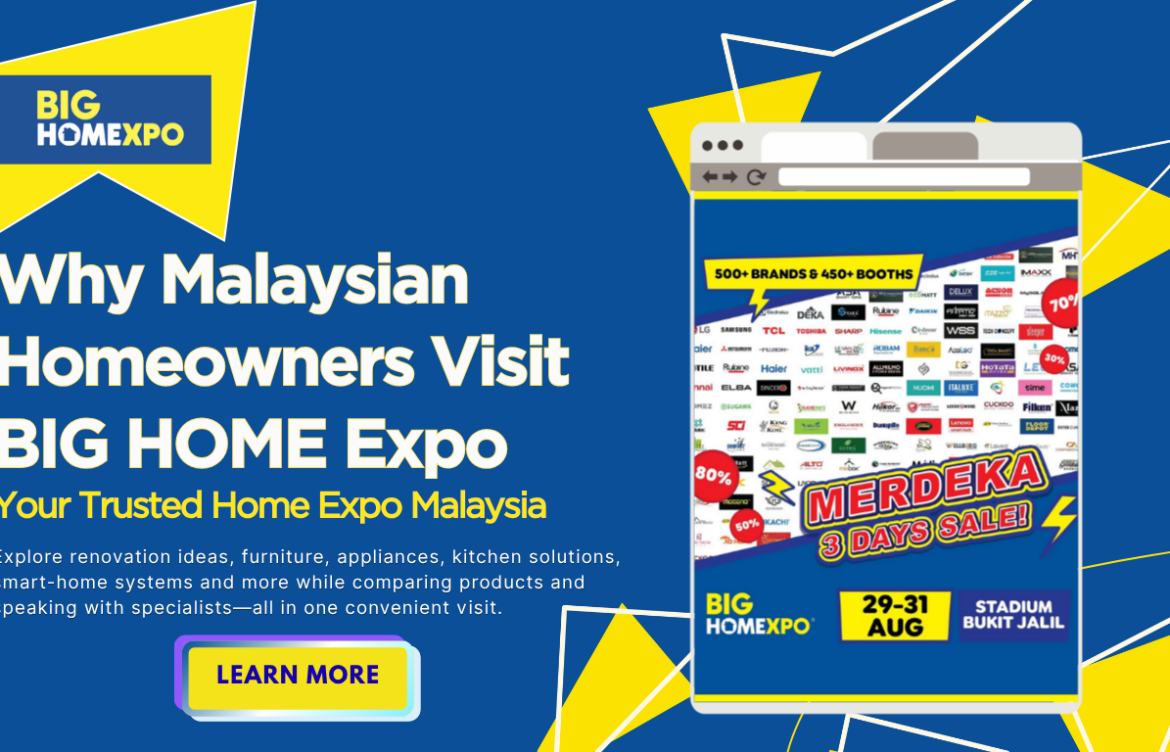 Why Malaysian Homeowners Visit BIG HOME Expo for Their Next Home Project